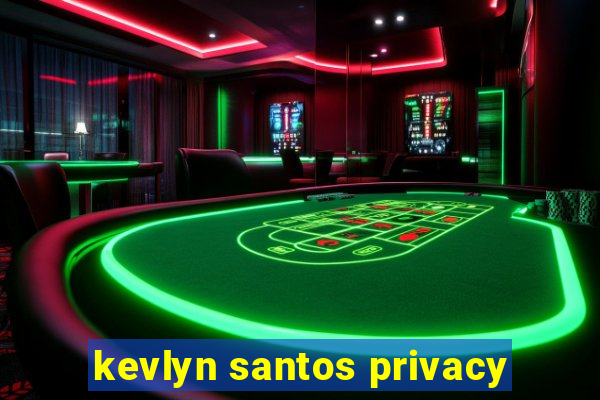 kevlyn santos privacy